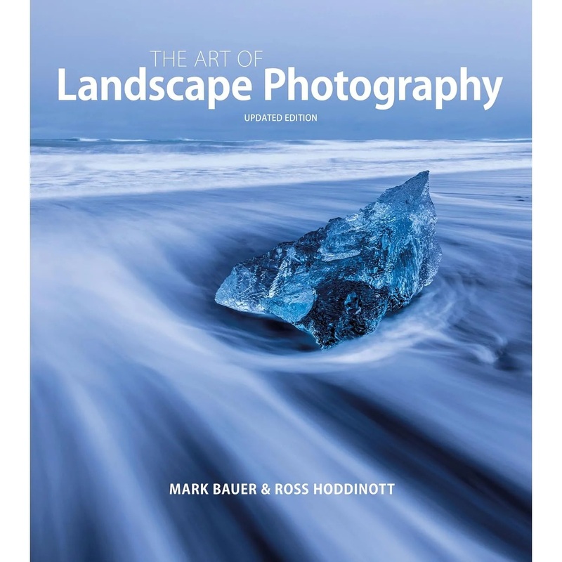 The Art of Landscape Photography – Mark Bauer & Ross Hoddinott – Updated Edition